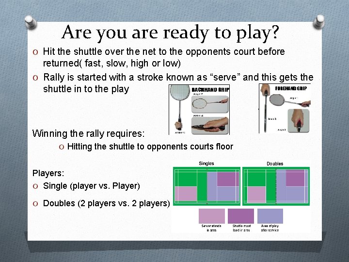 Are you are ready to play? O Hit the shuttle over the net to