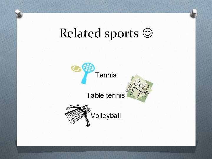 Related sports Tennis Table tennis Volleyball 