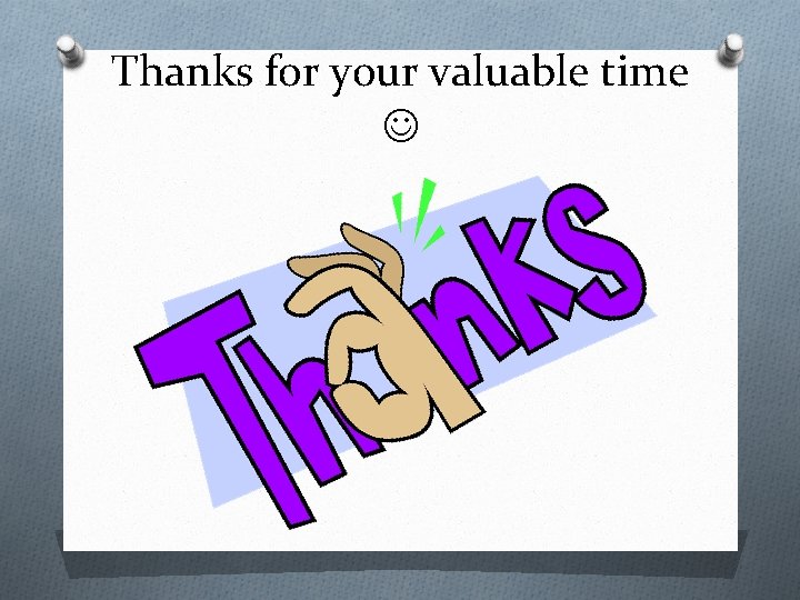 Thanks for your valuable time 