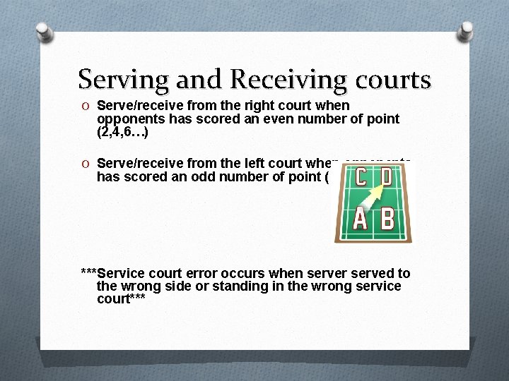 Serving and Receiving courts O Serve/receive from the right court when opponents has scored