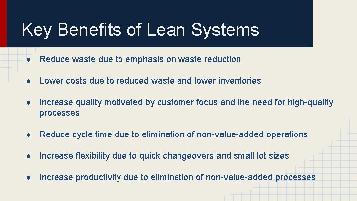 Key Benefits of Lean Systems ● Reduce waste due to emphasis on waste reduction