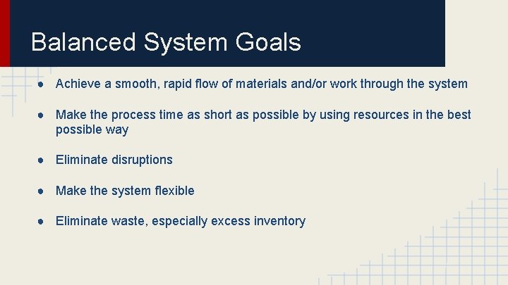 Balanced System Goals ● Achieve a smooth, rapid flow of materials and/or work through
