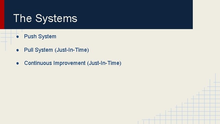 The Systems ● Push System ● Pull System (Just-In-Time) ● Continuous Improvement (Just-In-Time) 