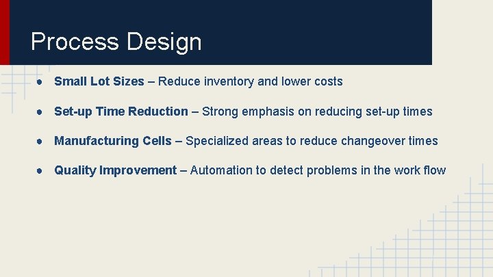 Process Design ● Small Lot Sizes – Reduce inventory and lower costs ● Set-up