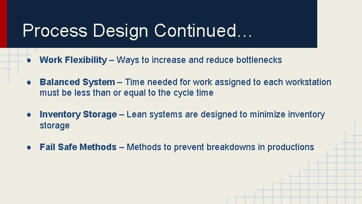 Process Design Continued… ● Work Flexibility – Ways to increase and reduce bottlenecks ●