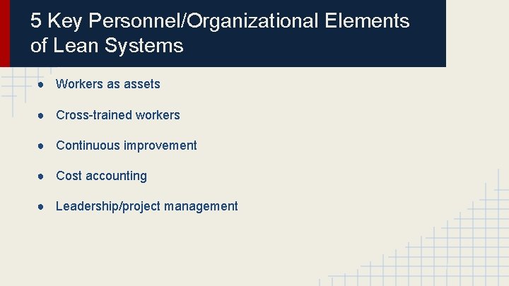 5 Key Personnel/Organizational Elements of Lean Systems ● Workers as assets ● Cross-trained workers