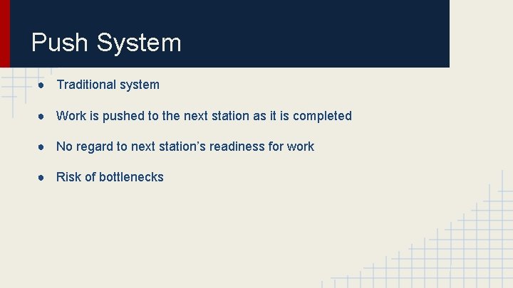 Push System ● Traditional system ● Work is pushed to the next station as