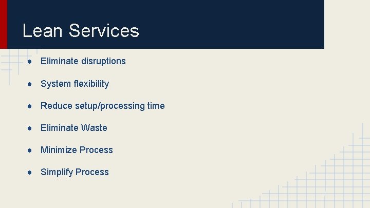 Lean Services ● Eliminate disruptions ● System flexibility ● Reduce setup/processing time ● Eliminate
