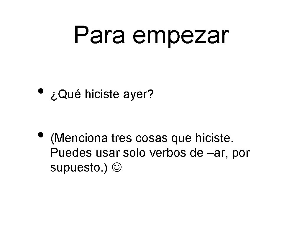 Para empezar • ¿Qué hiciste ayer? • (Menciona tres cosas que hiciste. Puedes usar