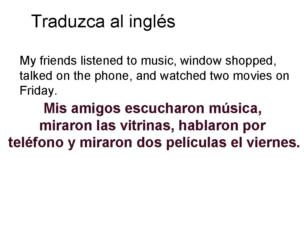 Traduzca al inglés My friends listened to music, window shopped, talked on the phone,