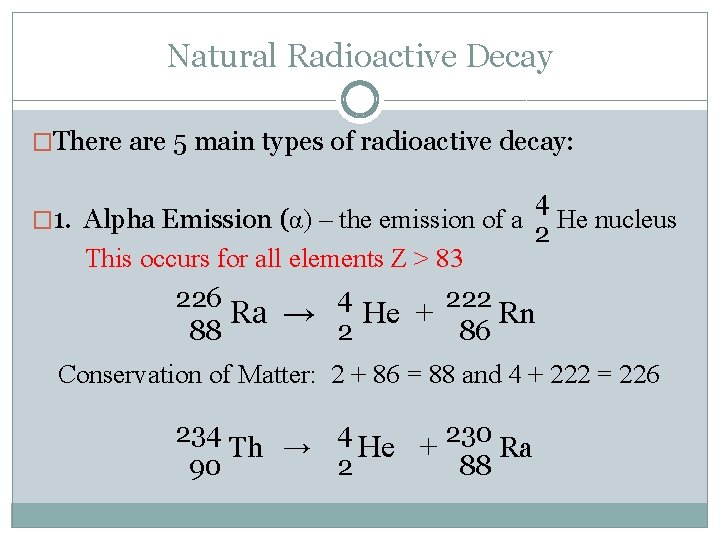 Natural Radioactive Decay �There are 5 main types of radioactive decay: 4 � 1.