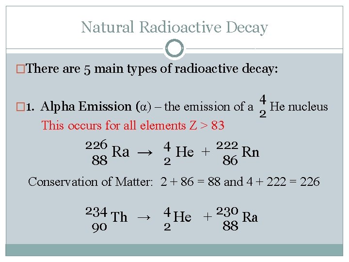 Natural Radioactive Decay �There are 5 main types of radioactive decay: 4 � 1.