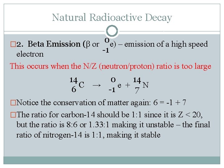 Natural Radioactive Decay � 2. Beta Emission (β or 0 e) – emission of