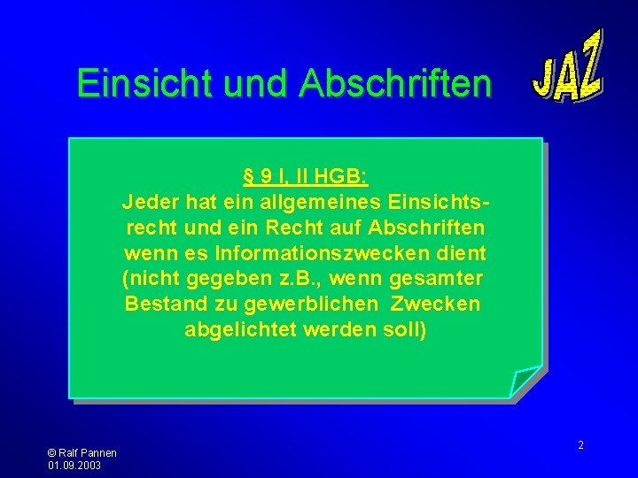 Einsicht und Abschriften § 9 I, II HGB: Jeder hat ein allgemeines Einsichtsrecht und