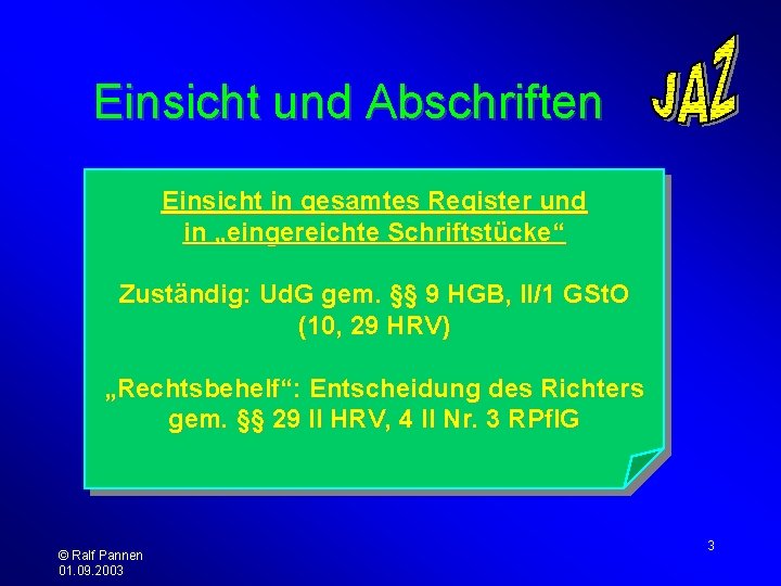 Einsicht und Abschriften Einsicht in gesamtes Register und in „eingereichte Schriftstücke“ Zuständig: Ud. G