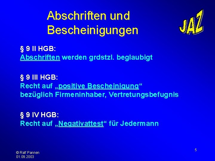 Abschriften und Bescheinigungen § 9 II HGB: Abschriften werden grdstzl. beglaubigt § 9 III