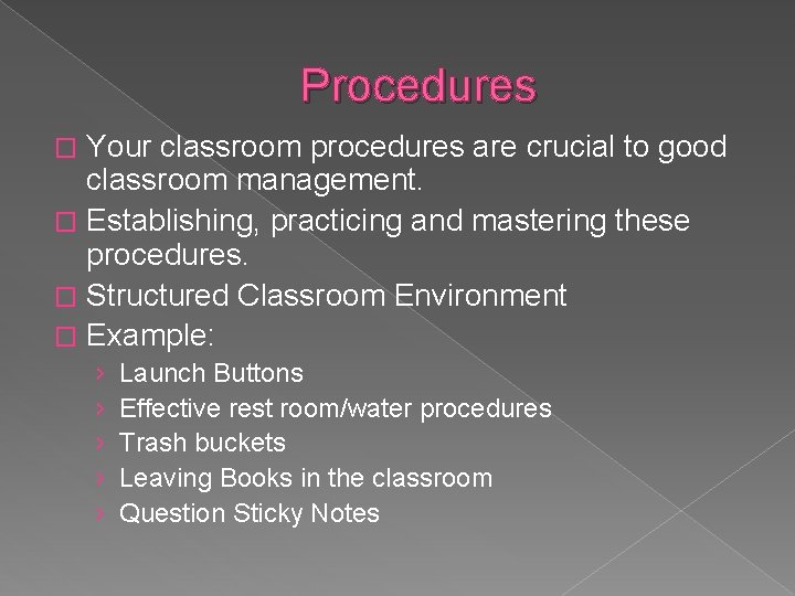 Procedures Your classroom procedures are crucial to good classroom management. � Establishing, practicing and