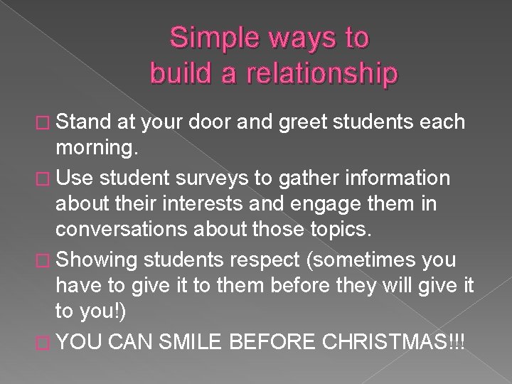 Simple ways to build a relationship � Stand at your door and greet students