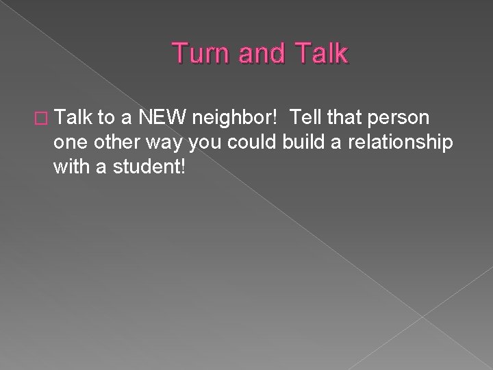 Turn and Talk � Talk to a NEW neighbor! Tell that person one other