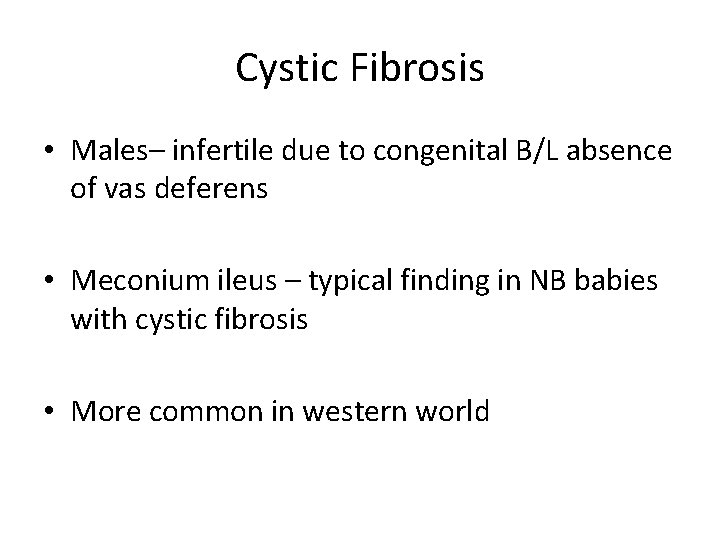 Cystic Fibrosis • Males– infertile due to congenital B/L absence of vas deferens •