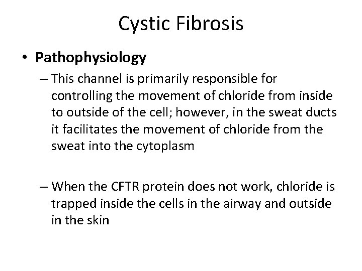 Cystic Fibrosis • Pathophysiology – This channel is primarily responsible for controlling the movement