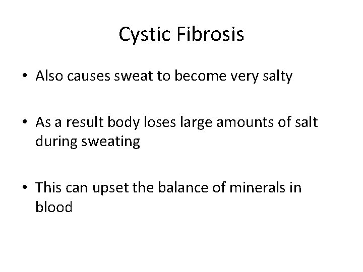 Cystic Fibrosis • Also causes sweat to become very salty • As a result