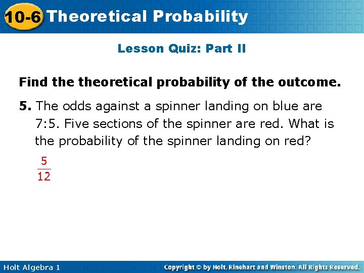 10 -6 Theoretical Probability Lesson Quiz: Part II Find theoretical probability of the outcome.