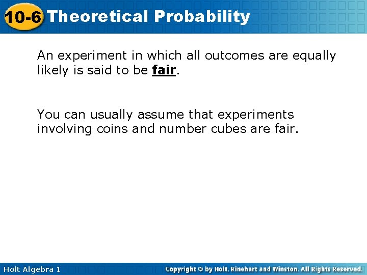 10 -6 Theoretical Probability An experiment in which all outcomes are equally likely is