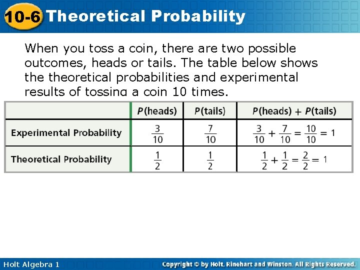 10 -6 Theoretical Probability When you toss a coin, there are two possible outcomes,