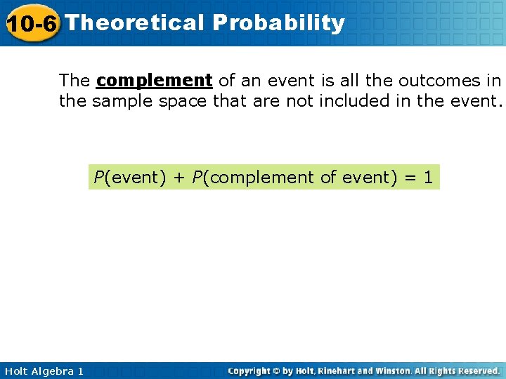 10 -6 Theoretical Probability The complement of an event is all the outcomes in