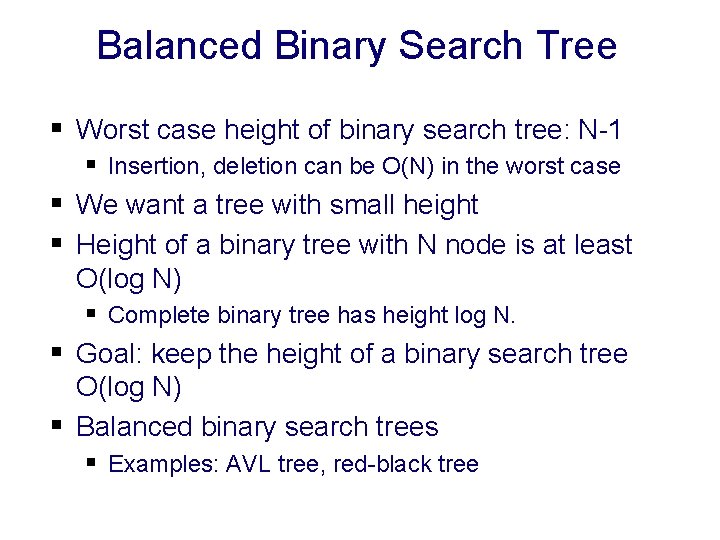 Balanced Binary Search Tree § Worst case height of binary search tree: N-1 §