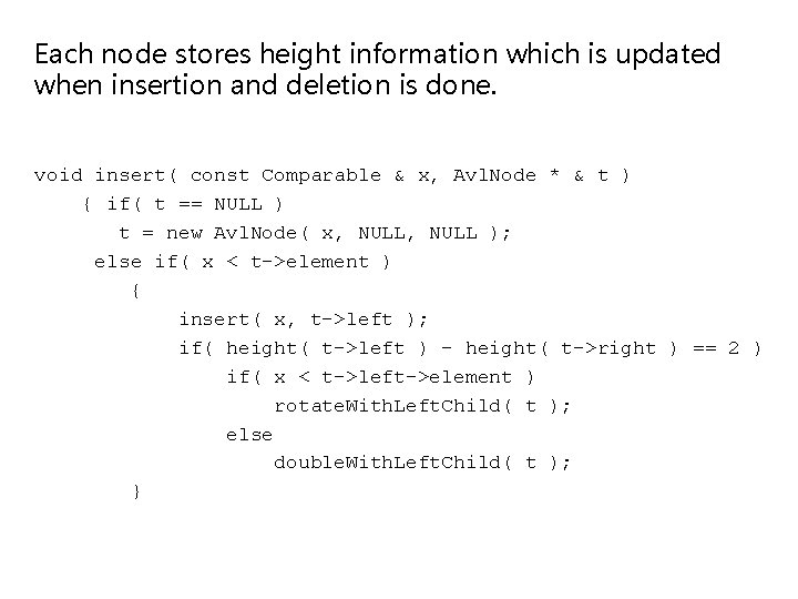 Each node stores height information which is updated when insertion and deletion is done.