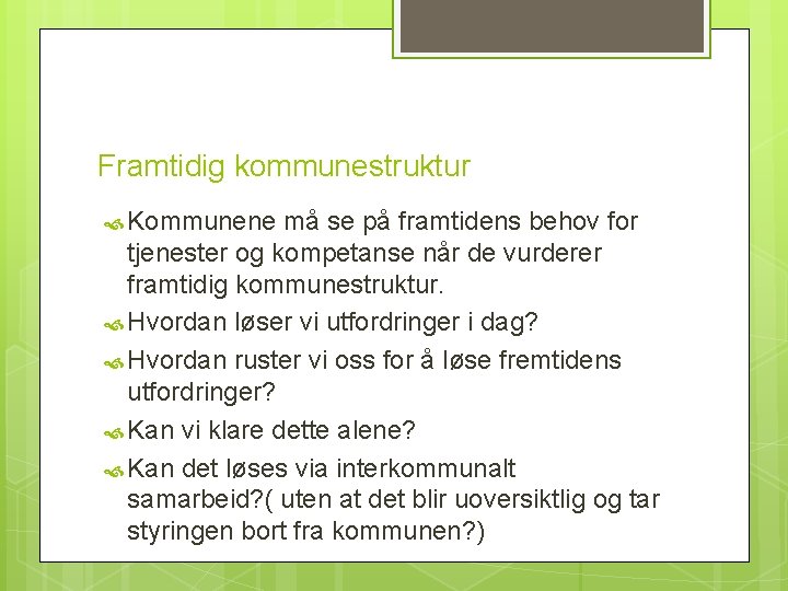 Framtidig kommunestruktur Kommunene må se på framtidens behov for tjenester og kompetanse når de