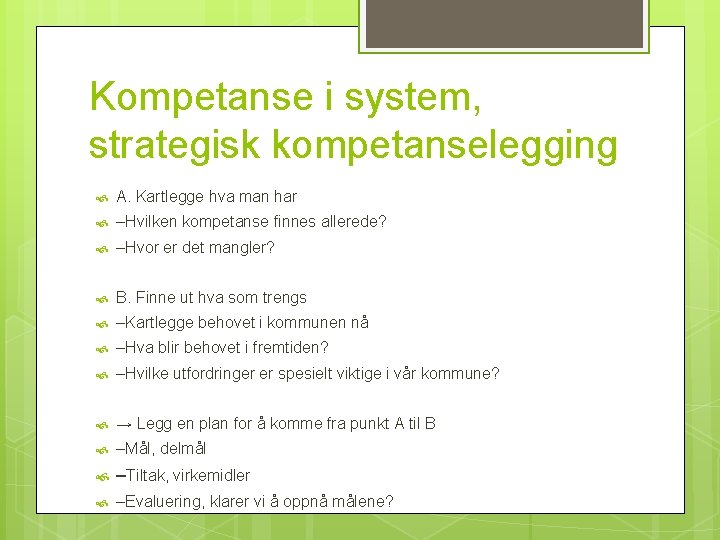 Kompetanse i system, strategisk kompetanselegging A. Kartlegge hva man har –Hvilken kompetanse finnes allerede?