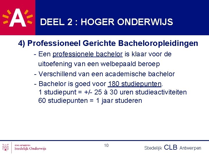 DEEL 2 : HOGER ONDERWIJS 4) Professioneel Gerichte Bacheloropleidingen - Een professionele bachelor is