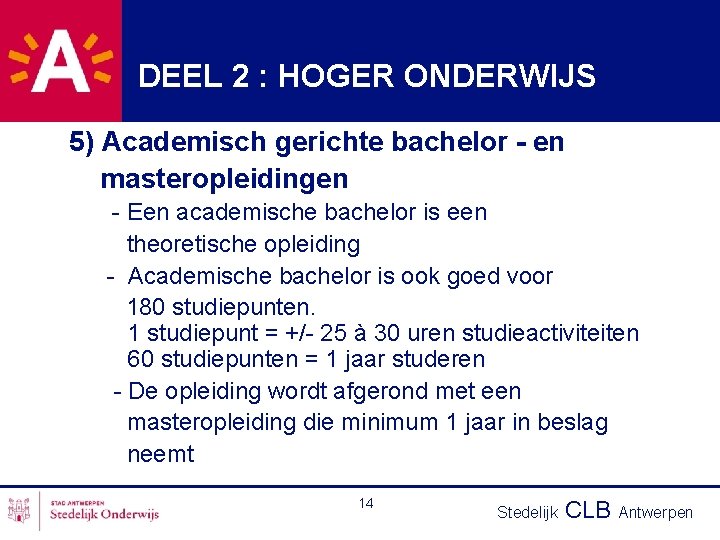 DEEL 2 : HOGER ONDERWIJS 5) Academisch gerichte bachelor - en masteropleidingen - Een