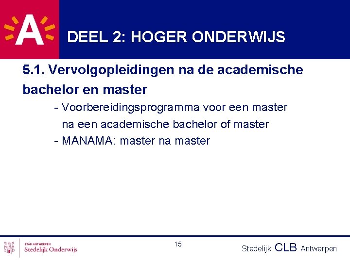 DEEL 2: HOGER ONDERWIJS 5. 1. Vervolgopleidingen na de academische bachelor en master -