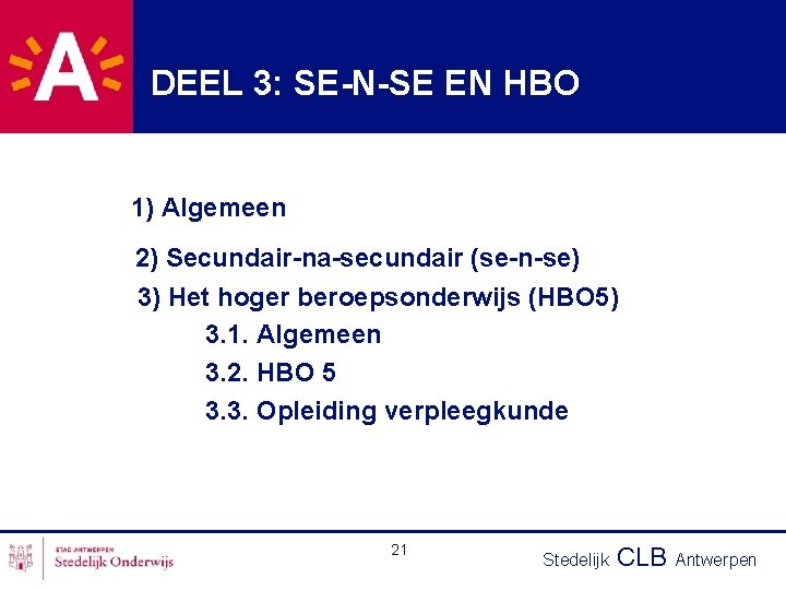 DEEL 3: SE-N-SE EN HBO 1) Algemeen 2) Secundair-na-secundair (se-n-se) 3) Het hoger beroepsonderwijs