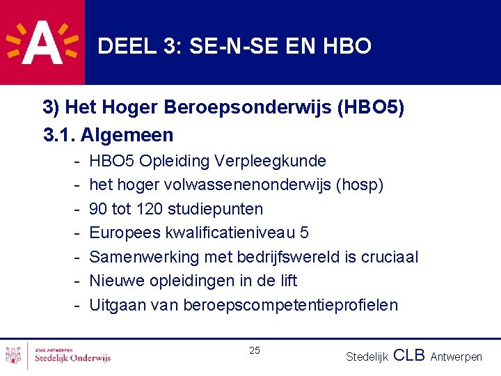 DEEL 3: SE-N-SE EN HBO 3) Het Hoger Beroepsonderwijs (HBO 5) 3. 1. Algemeen