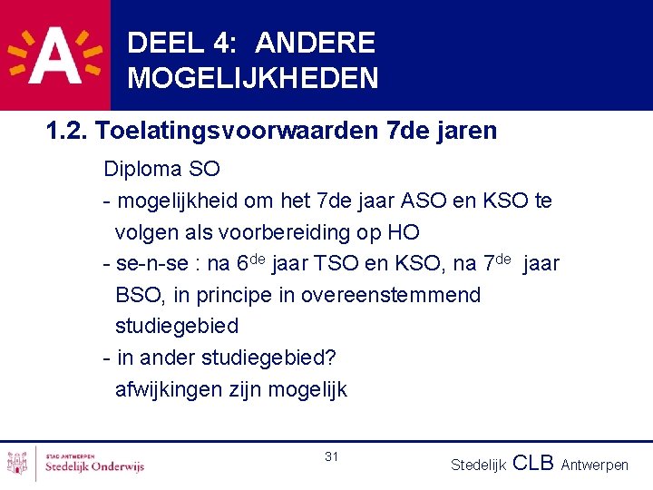 DEEL 4: ANDERE MOGELIJKHEDEN 1. 2. Toelatingsvoorwaarden 7 de jaren Diploma SO - mogelijkheid