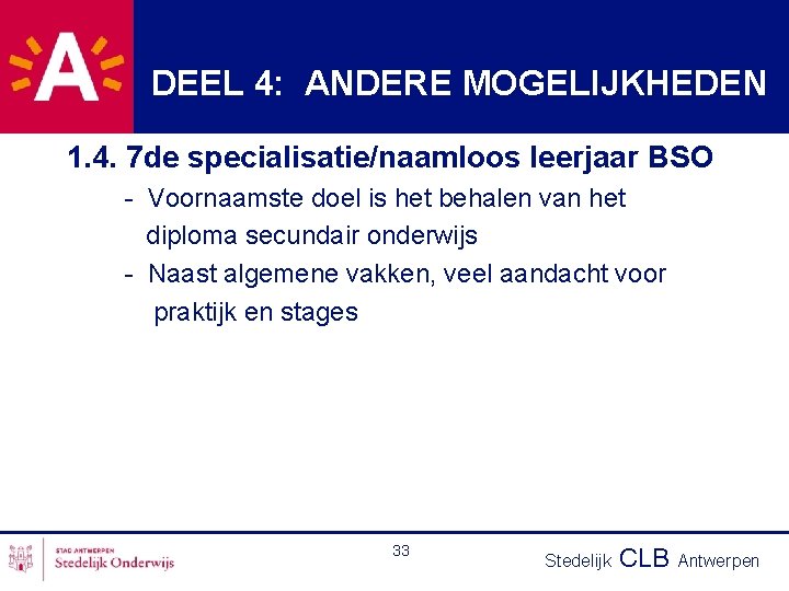 DEEL 4: ANDERE MOGELIJKHEDEN 1. 4. 7 de specialisatie/naamloos leerjaar BSO - Voornaamste doel