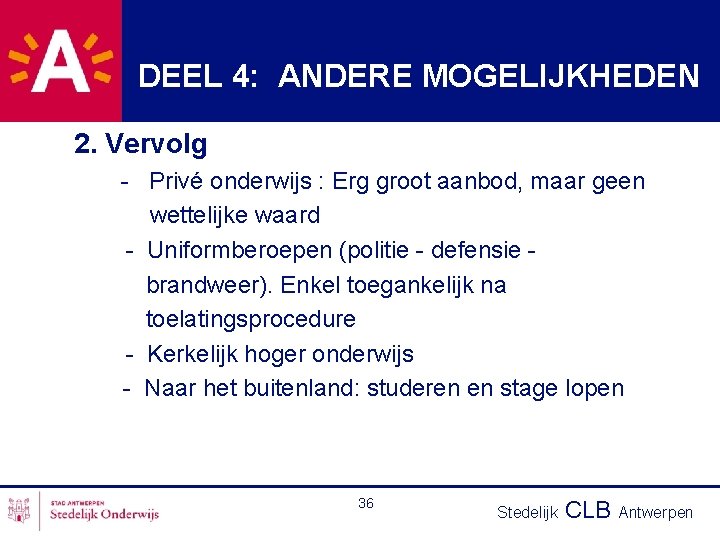 DEEL 4: ANDERE MOGELIJKHEDEN 2. Vervolg - Privé onderwijs : Erg groot aanbod, maar