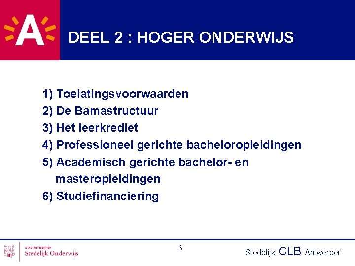 DEEL 2 : HOGER ONDERWIJS 1) Toelatingsvoorwaarden 2) De Bamastructuur 3) Het leerkrediet 4)