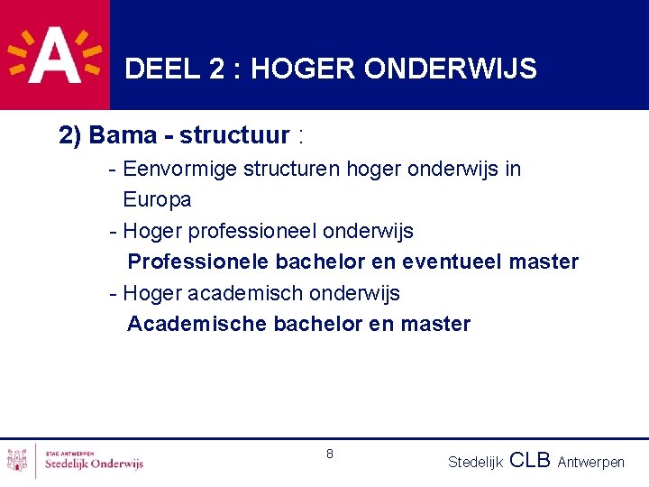 DEEL 2 : HOGER ONDERWIJS 2) Bama - structuur : - Eenvormige structuren hoger