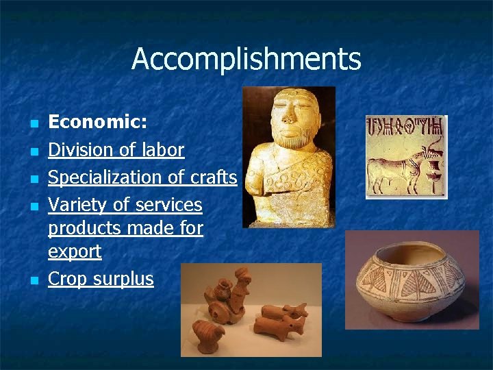 Accomplishments n n n Economic: Division of labor Specialization of crafts Variety of services
