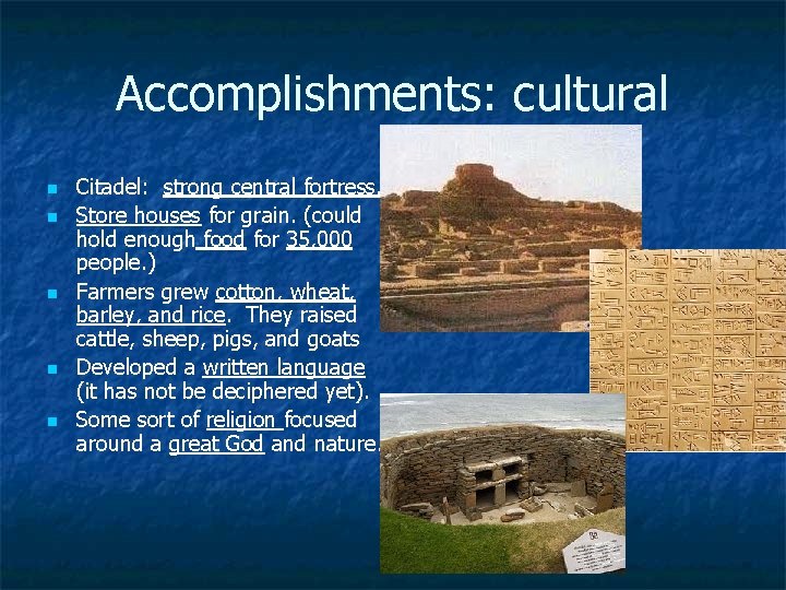 Accomplishments: cultural n n n Citadel: strong central fortress. Store houses for grain. (could
