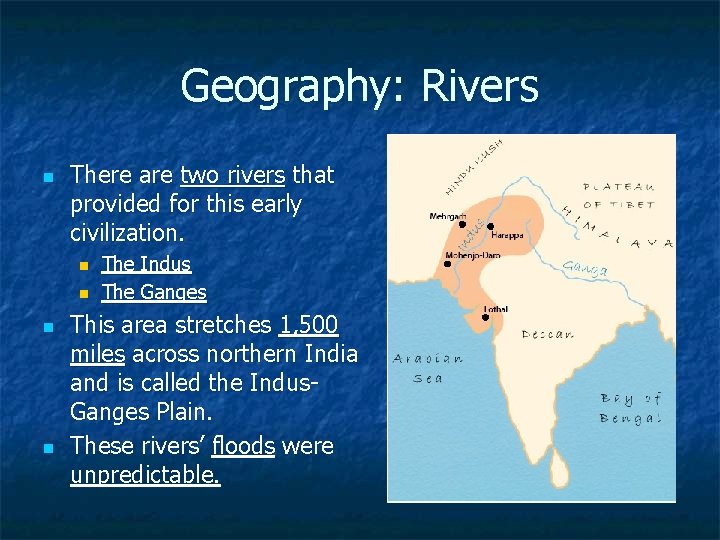 Geography: Rivers n There are two rivers that provided for this early civilization. n
