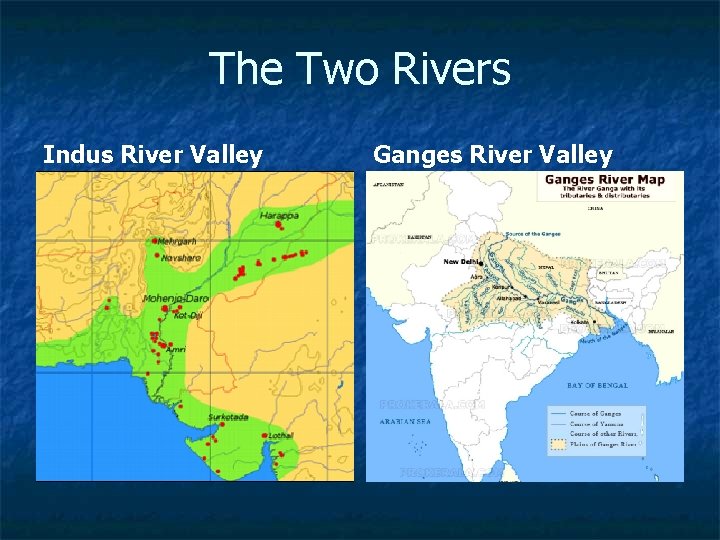 The Two Rivers Indus River Valley Ganges River Valley 