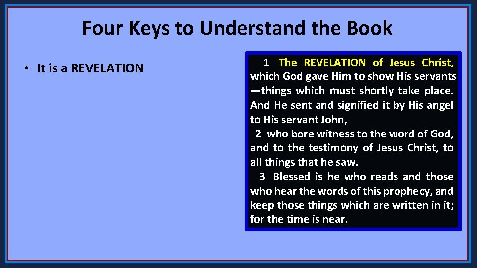 Four Keys to Understand the Book • It is a REVELATION 1 The REVELATION