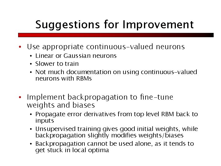 Suggestions for Improvement • Use appropriate continuous-valued neurons • Linear or Gaussian neurons •